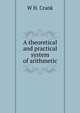 A theoretical and practical system of arithmetic, W.H. Crank 