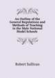 An Outline of the General Regulations and Methods of Teaching in the Male National Model Schools ., Robert Sullivan 