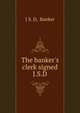 The banker's clerk signed J.S.D, J S. D, Banker 