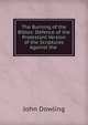 The Burning of the Bibles: Defence of the Protestant Version of the Scriptures Against the ., John Dowling 