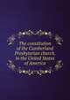 The constitution of the Cumberland Presbyterian church, in the United States of America, 