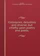 Colloquies, desultory and diverse, but chiefly upon poetry and poets;, [Lordan, Christopher Legge] [from old catalog] 
