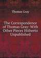 The Correspondence of Thomas Gray: With Other Pieces Hitherto Unpublished, Gray Thomas 