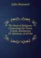 The Book of Religions: Comprising the Views, Creeds, Sentiments, Or Opinions, of All the ., Hayward, John 