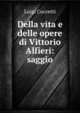 Della vita e delle opere di Vittorio Alfieri: saggio, Luigi Cuccetti 
