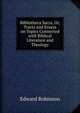 Bibliotheca Sacra, Or, Tracts and Essays on Topics Connected with Biblical Literature and Theology, Edward Robinson 