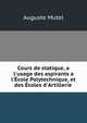 Cours de statique, a l'usage des aspirants a l'?cole Polytechnique, et des ?coles d'Artillerie ., Auguste Mutel 