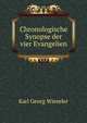 Chronologische Synopse der vier Evangelien, Karl Georg Wieseler 