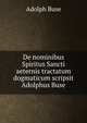 De nominibus Spiritus Sancti aeternis tractatum dogmaticum scripsit Adolphus Buse, Adolph Buse 