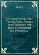 Denkmal gesetzt der Vermahlung . Georgs von Hannover mit Ihrer Durchlaucht der Prinzessin ., Georg 