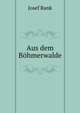 Aus dem Bohmerwalde, Josef Rank 