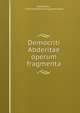 Democriti Abderitae operum fragmenta, Democritus , Friedrich Wilhelm August Mullach 