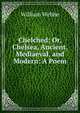 Chelched; Or, Chelsea, Ancient, Mediaeval, and Modern: A Poem, William Webbe 