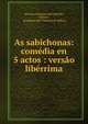 As sabichonas: comedia en 5 actos : versao liberrima, Antonio Feliciano de Castilho, Moli?re , Academia das Ci?ncias de Lisboa 