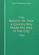 Nelson: Or, How a Country Boy Made His Way in the City, William Makepeace Thayer 