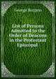 List of Persons Admitted to the Order of Deacons in the Protestant Episcopal ., George Burgess 