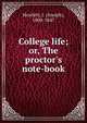 College life; or, The proctor's note-book, Hewlett, J. (Joseph), 1800-1847 