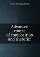 Advanced course of composition and rhetoric:, G. P. Quackenbos 
