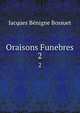 Oraisons Funebres. 2, Bossuet Jacques Benigne 