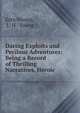 Daring Exploits and Perilous Adventures: Being a Record of Thrilling Narratives, Heroic ., Ezra Strong, L. H . Young 