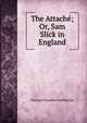 The Attache; Or, Sam Slick in England., Haliburton Thomas Chandler 