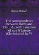 The correspondence between Burns and Clarinda, with a memoir of mrs M'Lehose (Clarinda) ed. by W ., Burns Robert 