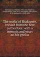 The works of Shakspere, revised from the best authorities: with a memoir, and essay on his genius, Shakespeare, William, 1564-1616,Meadows, Joseph Kenny, 1790-1874, illus,Ogden, John,Horne, R. H. (Richard H.), 1802-1884 