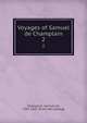Voyages of Samuel de Champlain. 2, Champlain, Samuel de, 1567-1635. [from old catalog] 