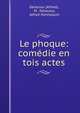 Le phoque: comedie en tois actes, Delacour (Alfred), M . Delacour, Alfred Hennequin 