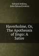 Haverholme, Or, The Apotheosis of Jingo: A Satire, Edward Jenkins, John Edward Jenkins 