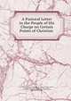 A Pastoral Letter to the People of His Charge on Certain Points of Christian ., Episcopal Church Diocese of Massachusetts . Bishop (1873-1891 : Paddock), Benjamin Henry Paddock, Bishop (1873-1891 : Paddock , Episcopal Church Diocese of Massachusetts , Episcopal Church , Diocese of Massachusetts 