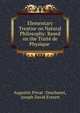 Elementary Treatise on Natural Philosophy: Based on the Traite de Physique ., Augustin Privat -Deschanel, Joseph David Everett 