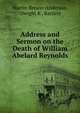 Address and Sermon on the Death of William Abelard Reynolds, Martin Brewer Anderson, Dwight K . Bartlett 