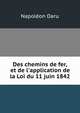 Des chemins de fer, et de l'application de la Loi du 11 juin 1842, Napoleon Daru 