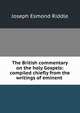 The British commentary on the holy Gospels: compiled chiefly from the writings of eminent ., Joseph Esmond Riddle 