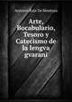 Arte, Bocabulario, Tesoro y Catecismo de la lengva gvarani, Antonio Ruiz de Montoya 
