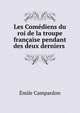 Les Comediens du roi de la troupe francaise pendant des deux derniers ., Emile Campardon 