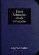 Saint Athanase, etude litteraire, Eugene Fialon 