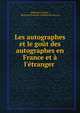 Les autographes et le go?t des autographes en France et ? l'?tranger ., Mathurin Lescure , Mathurin Fran?ois Adolphe de Lescure 