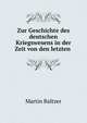 Zur Geschichte des deutschen Kriegswesens in der Zeit von den letzten ., Martin Baltzer 