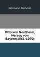 Otto von Nordheim, Herzog von Bayern(1061-1070), Hermann Mehmel 