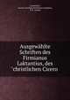 Ausgew?hlte Schriften des Firmianus Laktantius, des "christlichen Cicero ., Lactantius, Lucius Caecilius Firmianus Lactantius, P. H . Jansen 