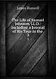 The Life of Samuel Johnson, LL.D.: Including a Journal of His Tour to the .. 3, James Boswell 