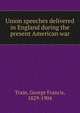 Union speeches delivered in England during the present American war, Train, George Francis, 1829-1904 