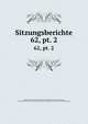 Sitzungsberichte. 62, pt. 2, Akademie der Wissenschaften in Wien Philosophisch -Historische Klasse , ?sterreichische Akademie der Wissenschaften Mathematisch -Naturwissenschaftliche Klasse 