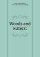 Woods and waters:, Street, Alfred Billings, 1811-1881. [from old catalog] 