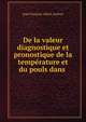 De la valeur diagnostique et pronostique de la temperature et du pouls dans ., Jean Francois Albert Anfrun 