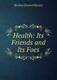 Health: Its Friends and Its Foes, Reuben Dimond Mussey 