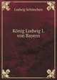 Konig Ludwig I. von Bayern, Ludwig Schonchen 