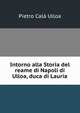 Intorno alla Storia del reame di Napoli di Ulloa, duca di Lauria, Pietro Cala Ulloa 